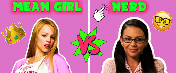 Are you a nerd or a mean girl?