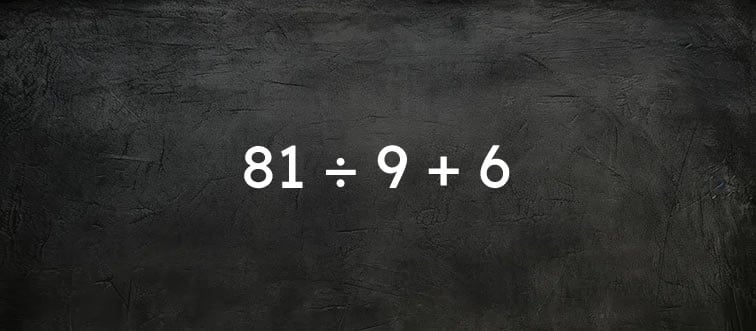 Solve: 81 ÷ 9 + 6