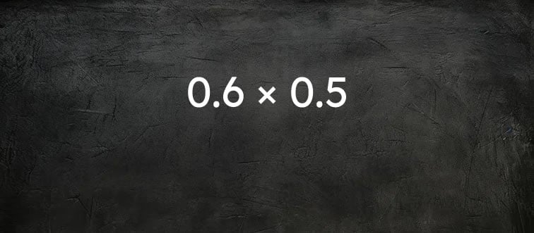 What is 0.6 × 0.5?