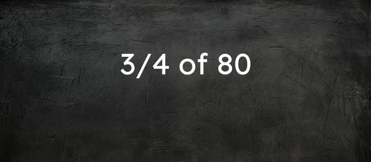 Simplify: 3/4 of 80